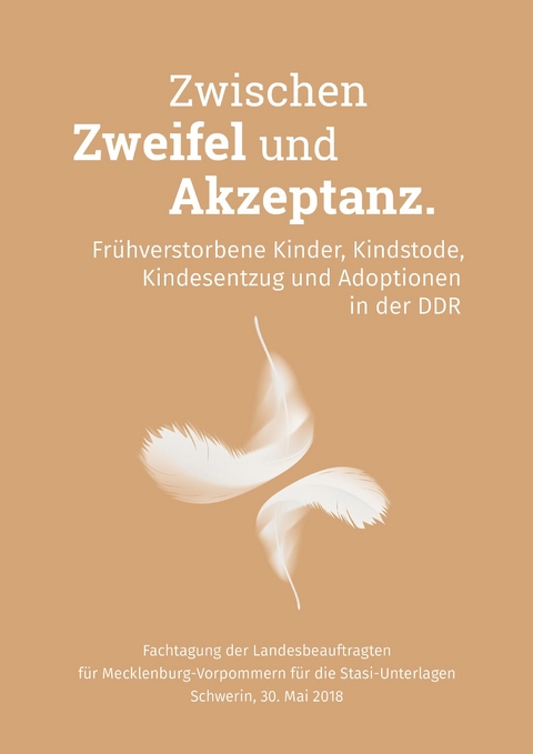 Zwischen Zweifel und Akzeptanz. Fr&uuml;hverstorbene Kinder, Kindstode, Kindesentzug und Adoptionen in der DDR