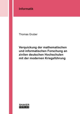 Verquickung der mathematischen und informatischen Forschung an zivilen deutschen Hochschulen mit der modernen Kriegsführung