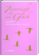 Zuversicht und Gl&uuml;ck - Antoine de Saint-Exup&eacute;ry