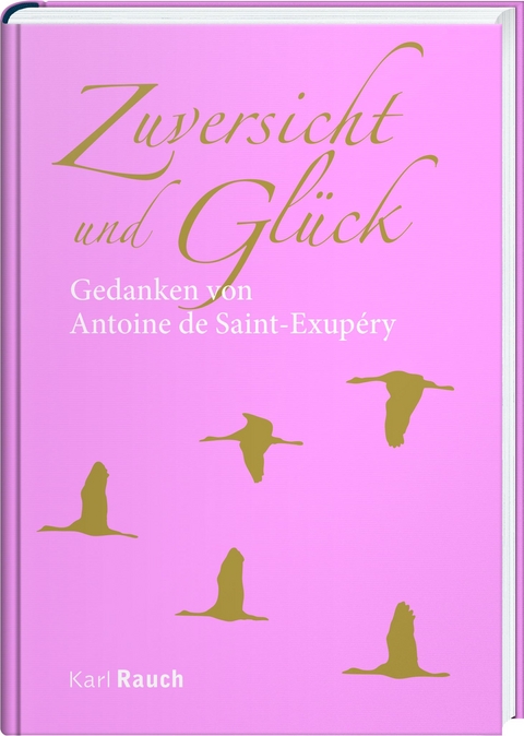 Zuversicht und Gl&uuml;ck - Antoine de Saint-Exup&eacute;ry