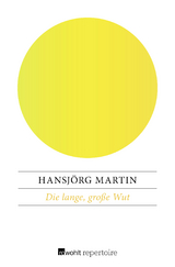 Die lange, gro&szlig;e Wut - Hansj&ouml;rg Martin