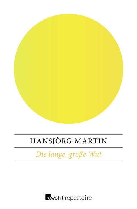 Die lange, gro&szlig;e Wut - Hansj&ouml;rg Martin
