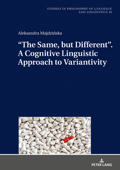 &ldquo;The Same, but Different&rdquo;. A Cognitive Linguistic Approach to Variantivity - Aleksandra Majdzinska
