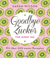 Goodbye Zucker f&uuml;r jeden Tag - Sarah Wilson