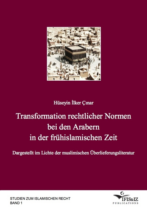 Transformation rechtlicher Normen bei den Arabern in der fr&uuml;hislamischen Zeit - H&uuml;seyin İlker &Ccedil;ınar
