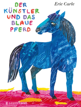 Der K&uuml;nstler und das blaue Pferd - Eric Carle