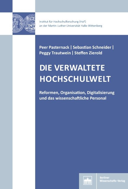 Die verwaltete Hochschulwelt - Peer Pasternack, Sebastian Schneider, Peggy Trautwein, Steffen Zierold