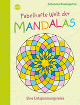 Fabelhafte Welt der Mandalas. Eine Entspannungsreise - Johannes Rosengarten