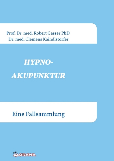 HYPNOAKUPUNKTUR - Robert Gasser Prof. Dr. med. PhD., Kaindlstorfer Dr. med.