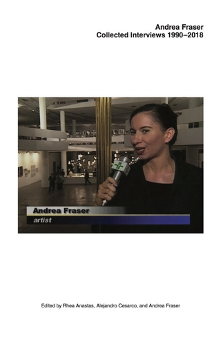 Andrea Fraser. Collected Interviews, 1990–2018