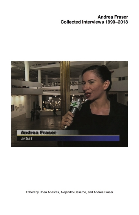 Andrea Fraser. Collected Interviews, 1990&ndash;2018 - 