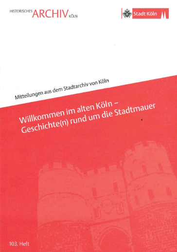 Willkommen im alten K&ouml;ln - Geschichte(n) rund um die Stadtmauer - 