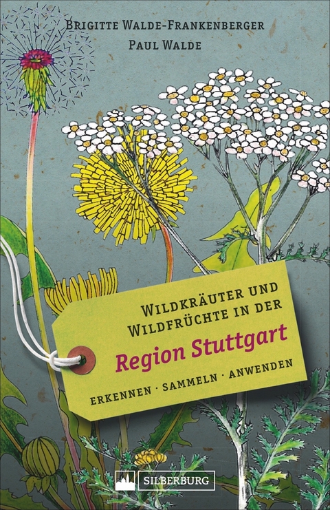 Wildkr&auml;uter und Wildfr&uuml;chte in der Region Stuttgart - Brigitte Walde-Frankenberger, Paul Walde