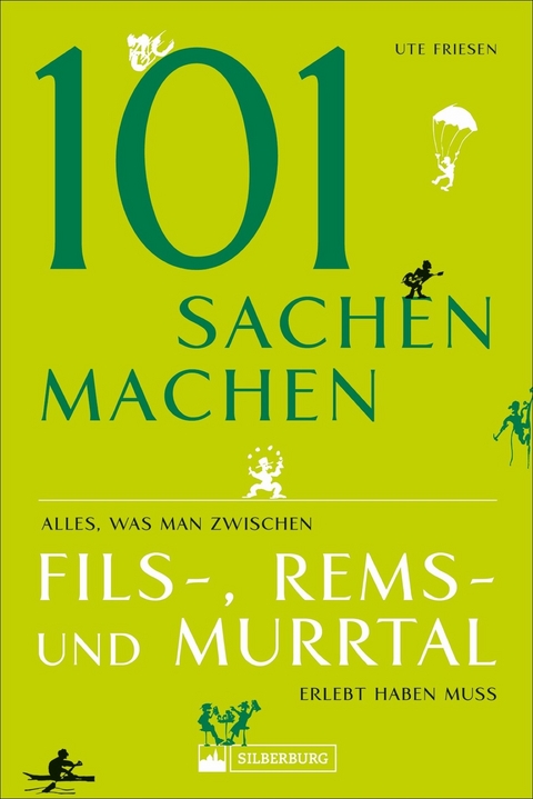 101 Sachen machen &ndash; Alles, was man zwischen Fils-, Rems- und Murrtal erlebt haben muss - Ute Friesen