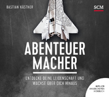 Abenteuer Macher - H&ouml;rbuch - Bastian K&auml;stner