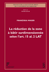 La r&eacute;duction de la zone &agrave; b&acirc;tir surdimensionn&eacute;e selon l'art. 15 al. 2 LAT - Franziska Waser