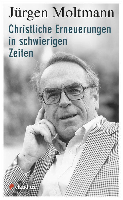 Christliche Erneuerungen in schwierigen Zeiten - J&uuml;rgen Moltmann