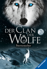 Der Clan der W&ouml;lfe, Band 6: Sternenseher (spannendes Tierfantasy-Abenteuer ab 10 Jahre) - Kathryn Lasky