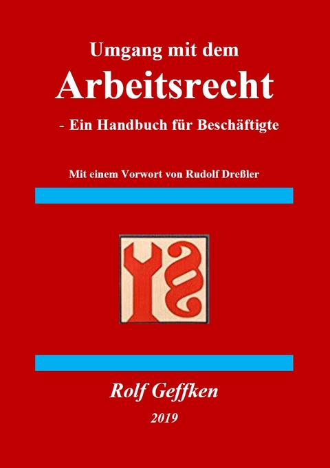 Umgang mit dem Arbeitsrecht - Handbuch f&uuml;r Besch&auml;ftigte - Dr. Rolf Geffken
