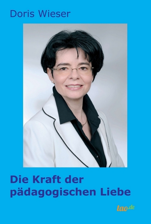 Die Kraft der p&auml;dagogischen Liebe - Doris Wieser