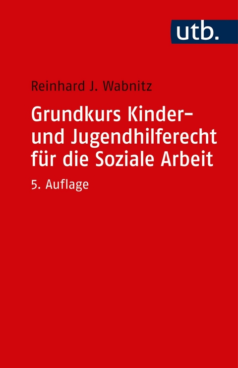 Grundkurs Kinder- und Jugendhilferecht f&uuml;r die Soziale Arbeit - Reinhard J. Wabnitz