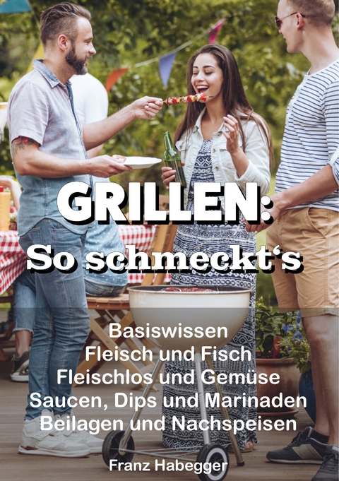 GRILLEN: So schmeckt's - Franz Habegger