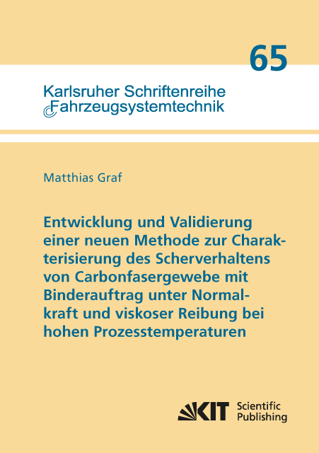 Entwicklung und Validierung einer neuen Methode zur Charakterisierung des Scherverhaltens von Carbonfasergewebe mit Binderauftrag unter Normalkraft und viskoser Reibung bei hohen Prozesstemperaturen - Matthias Graf