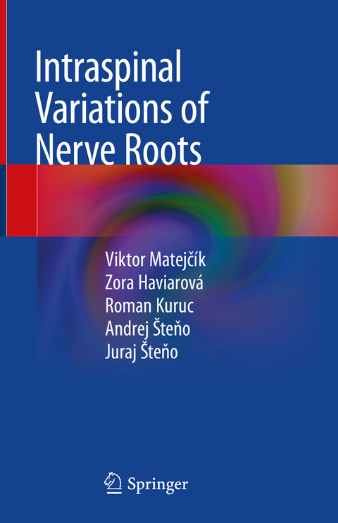 Intraspinal Variations of Nerve Roots - Viktor Matejč&iacute;k, Zora Haviarov&aacute;, Roman Kuruc, Andrej &Scaron;teňo, Juraj &Scaron;teňo