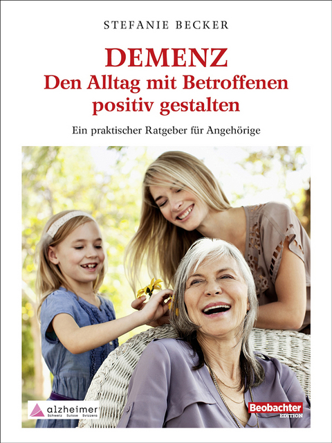 DEMENZ &ndash; Den Alltag mit Betroffenen positiv gestalten - Stefanie Becker