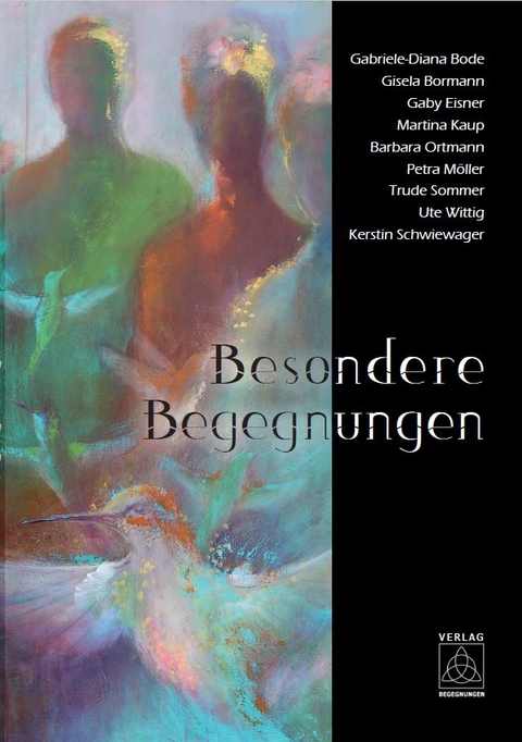 Besondere Begegnungen - Gabriele-Diana Bode, Gisela Bormann, Gaby Eisner, Martina Kaup, Barbara Ortmann, Petra M&ouml;ller, Trude Sommer, Ute Wittig, Kerstin Schwiewager