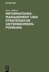 Informationsmanagement und strategische Unternehmensf&uuml;hrung - Heinz H&uuml;bner