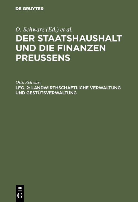 Der Staatshaushalt und die Finanzen Preussens. Die Zuschussverwaltungen / Landwirthschaftliche Verwaltung und Gest&uuml;tsverwaltung - Otto Schwarz