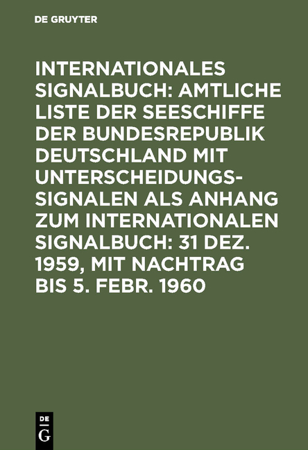 Internationales Signalbuch: Amtliche Liste der Seeschiffe der Bundesrepublik... / 31 Dez. 1959, mit Nachtrag bis 5. Febr. 1960 - 