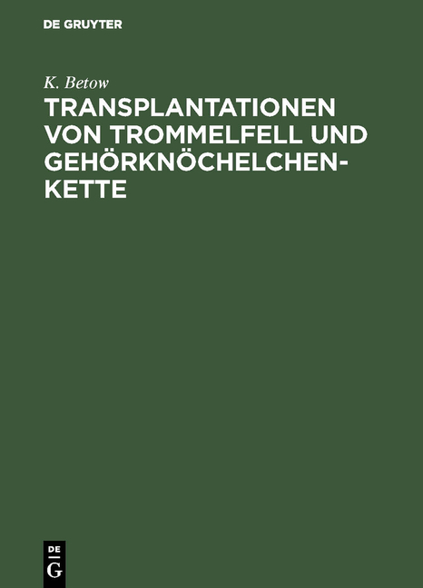 Transplantationen von Trommelfell und Geh&ouml;rkn&ouml;chelchenkette - K. Betow