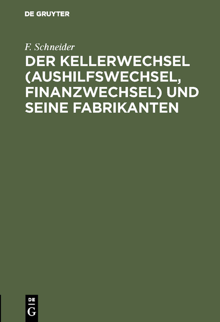 Der Kellerwechsel (Aushilfswechsel, Finanzwechsel) und seine Fabrikanten - F. Schneider