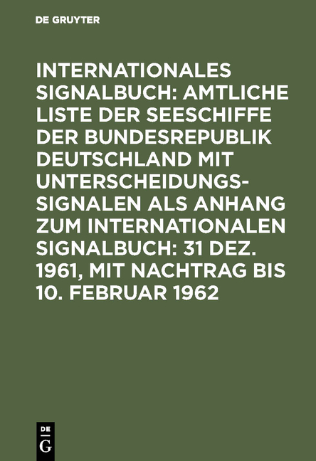 Internationales Signalbuch: Amtliche Liste der Seeschiffe der Bundesrepublik... / 31 Dez. 1961, mit Nachtrag bis 10. Februar 1962 - 