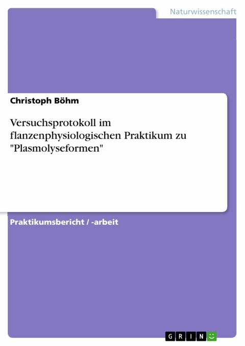 Versuchsprotokoll im flanzenphysiologischen Praktikum zu "Plasmolyseformen" - Christoph B&ouml;hm