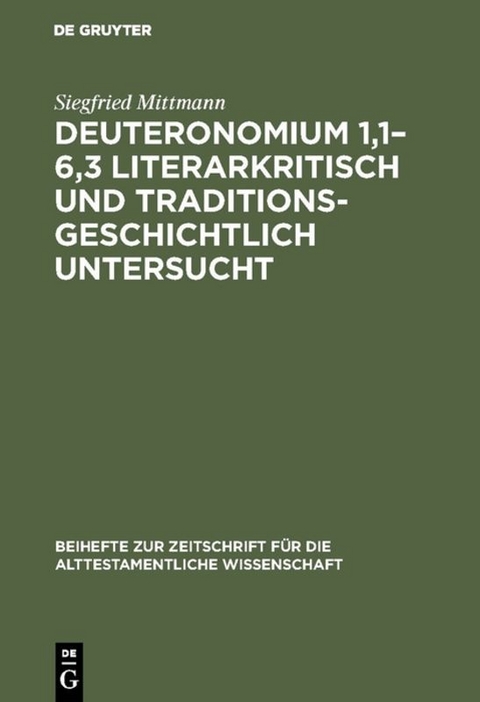 Deuteronomium 1,1&ndash;6,3 literarkritisch und traditionsgeschichtlich untersucht - Siegfried Mittmann