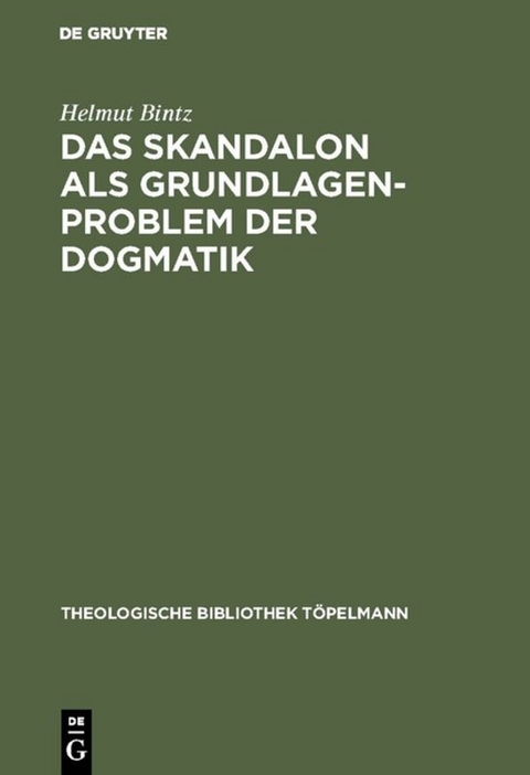 Das Skandalon als Grundlagenproblem der Dogmatik - Helmut Bintz