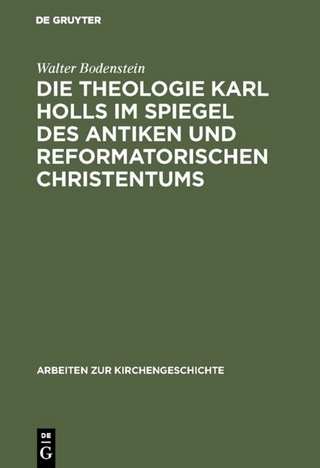 Die Theologie Karl Holls im Spiegel des antiken und reformatorischen Christentums