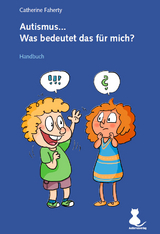 Autismus... Was bedeutet das für mich? - Faherty, Catherine