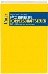Praxisbeispiele zur K&ouml;rperschaftsteuer - Thomas Bieber, Michael Denk, Melanie Ebner, Christoph Finsterer, Romana Fuchs, Gabriele Krafft, Martin Lehner, Ernst Marschner, Lukas Maukner, Erik Pinetz, Alexander Pristner, Melanie Raab, Johannes Reiter, Sebastian Tratlehner, Alexander Zeiler