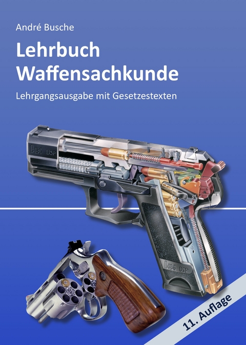 Lehrbuch Waffensachkunde - Lehrgangsausgabe mit Gesetzestexten - Andr&eacute; Busche
