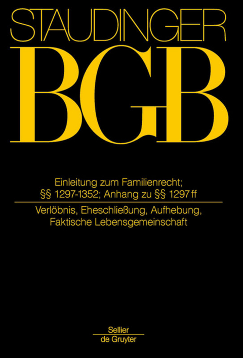 J. von Staudingers Kommentar zum B&uuml;rgerlichen Gesetzbuch mit Einf&uuml;hrungsgesetz... / Einleitung zum Familienrecht; &sect;&sect; 1297-1352; Anh zu &sect;&sect; 1297 ff - 