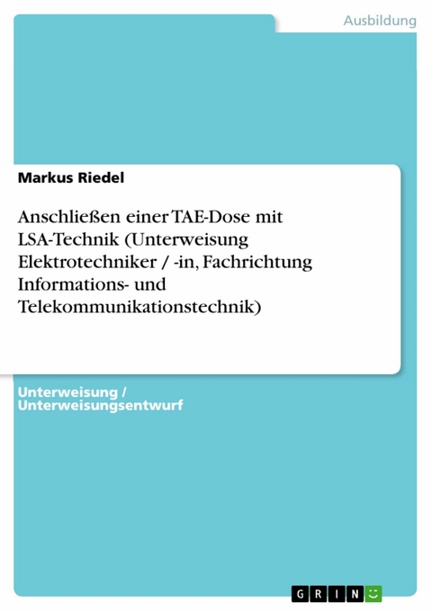 Anschlie&szlig;en einer TAE-Dose  mit LSA-Technik (Unterweisung Elektrotechniker / -in, Fachrichtung Informations- und Telekommunikationstechnik) -  Markus Riedel