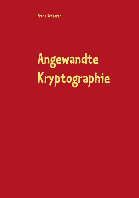 Angewandte Kryptographie - Franz Scheerer