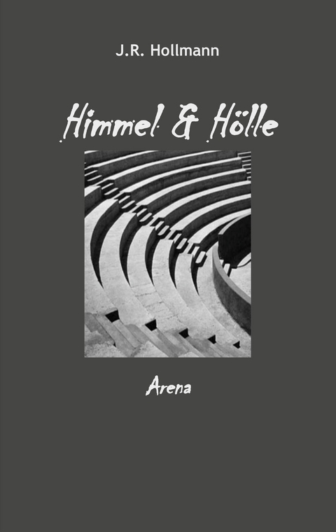 Himmel und H&ouml;lle - J.R. Hollmann