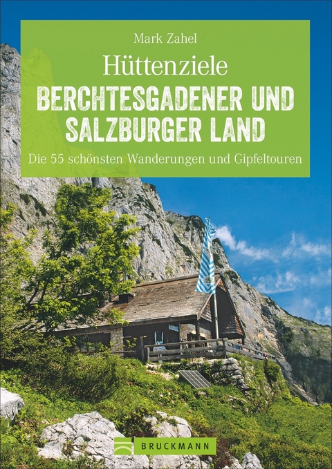 H&uuml;ttenziele Berchtesgadener und Salzburger Land - Mark Zahel