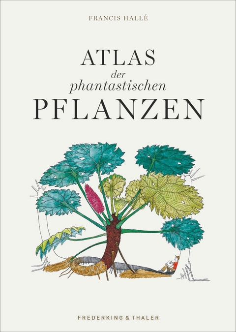 Atlas der phantastischen Pflanzen - Francis Hall&eacute;