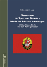 Gesellschaft f&uuml;r Sport und Technik &ndash; Schule der Soldaten von morgen - Peter Joachim Lapp